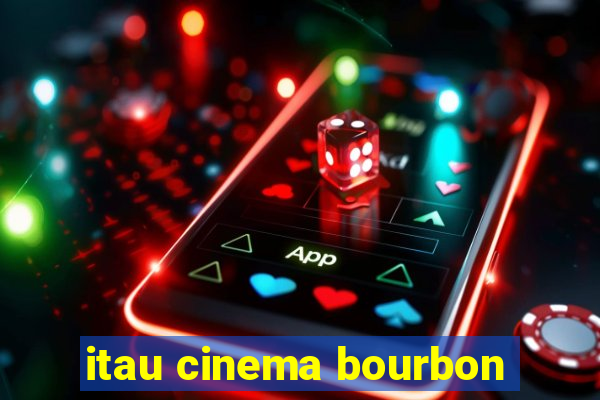 itau cinema bourbon